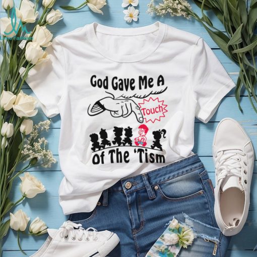 God gave me a touch of the ‘tism shirt