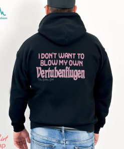 Golden Girls Vertubenflugen I Don’t Want To Blow My Own Shirt
