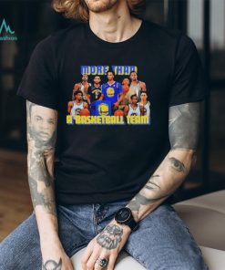 Golden State Warriors More Than A Basketball Team Shirt, hoodie, sweater, long sleeve and tank top Golden State Warriors More Than A Basketball Team Shirt