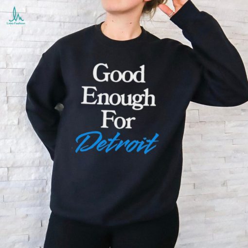 Good Enough for Detroit 2024 shirt