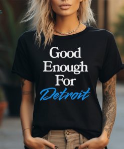 Good Enough for Detroit 2024 shirt
