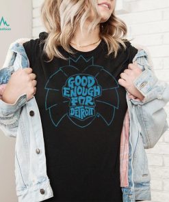 Good Enough for Detroit Shirt