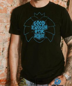 Good Enough for Detroit Shirt