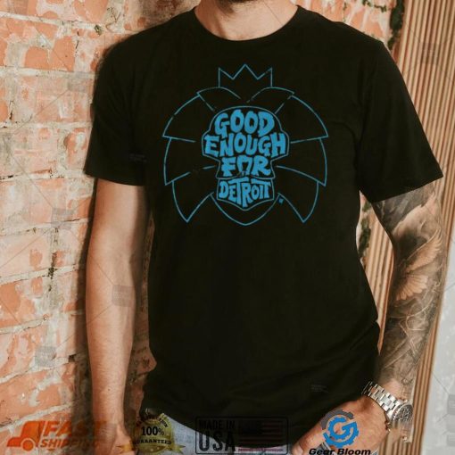 Good Enough for Detroit Shirt