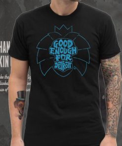 Good Enough for Detroit Shirt