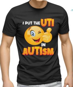 Gotfunny I Put The Uti In Autism t shirt