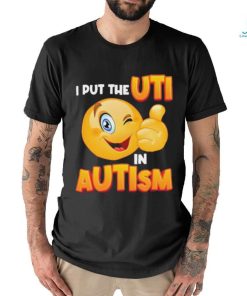 Gotfunny I Put The Uti In Autism t shirt