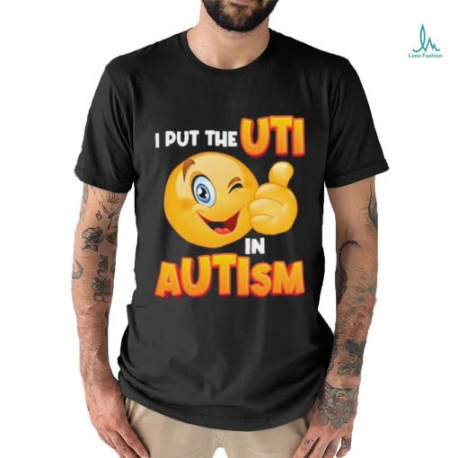 Gotfunny I Put The Uti In Autism t shirt
