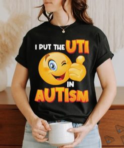 Gotfunny I Put The Uti In Autism t shirt