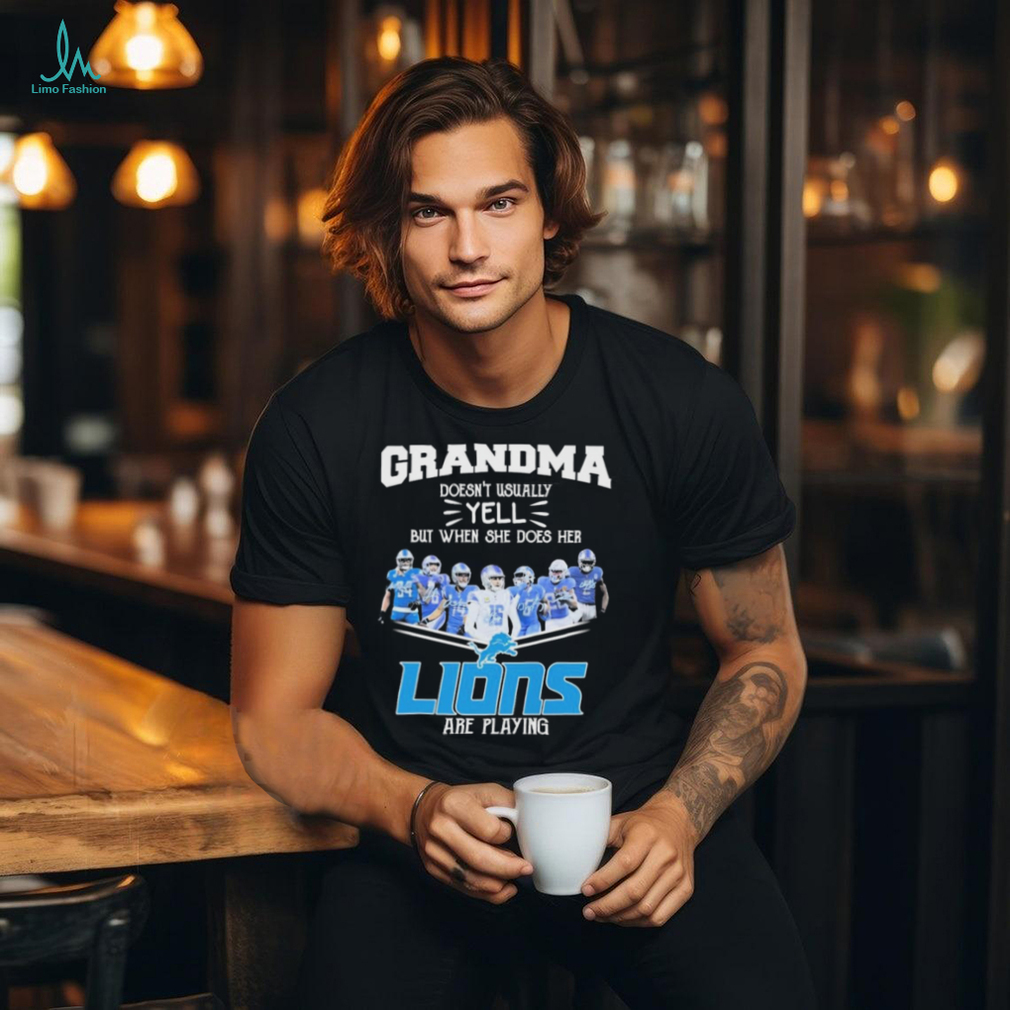 Grandma doesn’t usually yell but when she does her Lions are playing signatures shirt Grandma doesn’t usually yell but when she does her Lions are playing signatures shirt