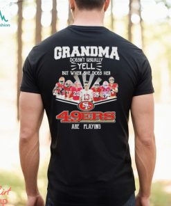 Grandma doesn’t usually yell but when she does her San Francisco 49Ers are playing super bowl lvii signatures shirt