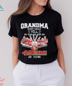 Grandma doesn’t usually yell but when she does her San Francisco 49Ers are playing super bowl lvii signatures shirt