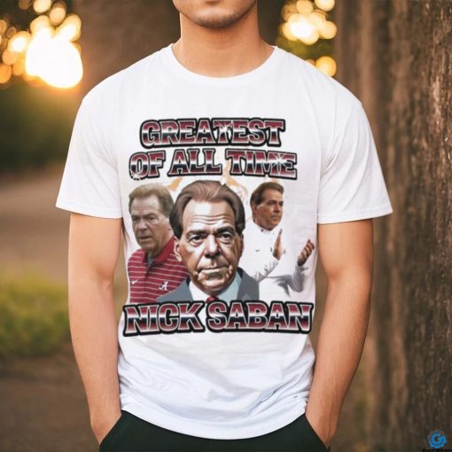 Greatest Of All Time Nick Saban Alabama Coach shirt