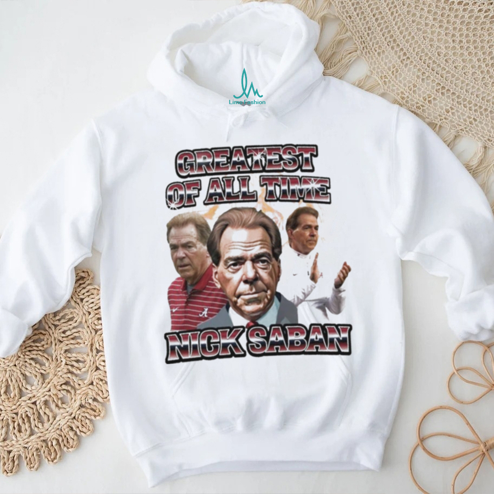 Greatest Of All Time Nick Saban Alabama Coach shirt Greatest Of All Time Nick Saban Alabama Coach shirt