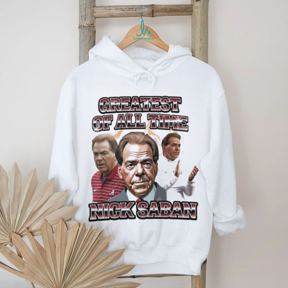 Greatest Of All Time Nick Saban Alabama Coach shirt Greatest Of All Time Nick Saban Alabama Coach shirt