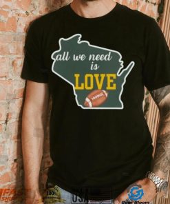 Green Bay Packers All We Need Is Love Shirt