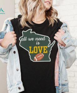 Green Bay Packers All We Need Is Love Shirt