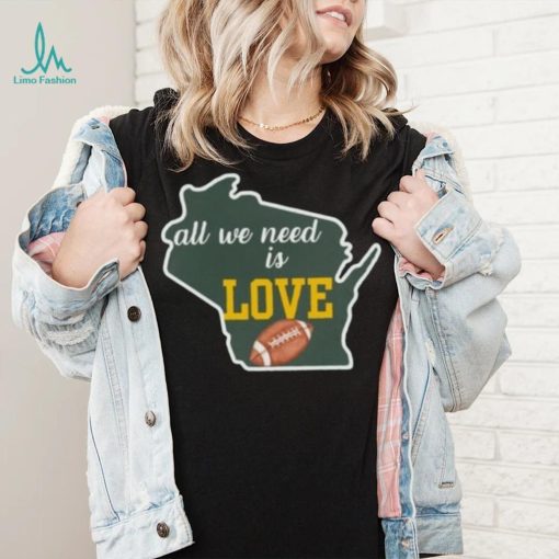 Green Bay Packers All We Need Is Love Shirt