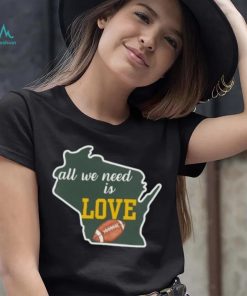Green Bay Packers All We Need Is Love Shirt