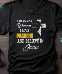Green Bay Packers I am a simple woman I love Green Bay Packers and believe in jesus 2024 shirt