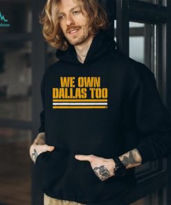 Green Bay Packers We Own Dallas Too Shirt