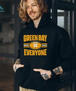 Green Bay Vs Everyone T Shirts, hoodie, sweater, long sleeve and tank top Green Bay Vs Everyone T Shirts