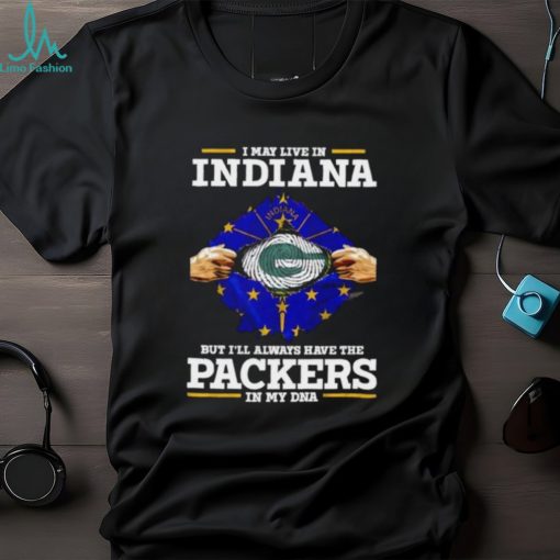 Green Parkers NFL Shirt I Live In Indiana But Ill Always Have The PACKERS In My DNA