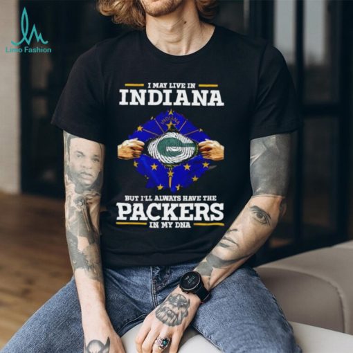 Green Parkers NFL Shirt I Live In Indiana But Ill Always Have The PACKERS In My DNA