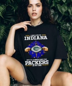 Green Parkers NFL Shirt I Live In Indiana But Ill Always Have The PACKERS In My DNA
