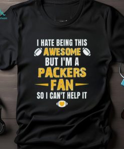 Greenbay Packers Football Fan T Shirt Arrogant Greenbay Packers Fan R shirt