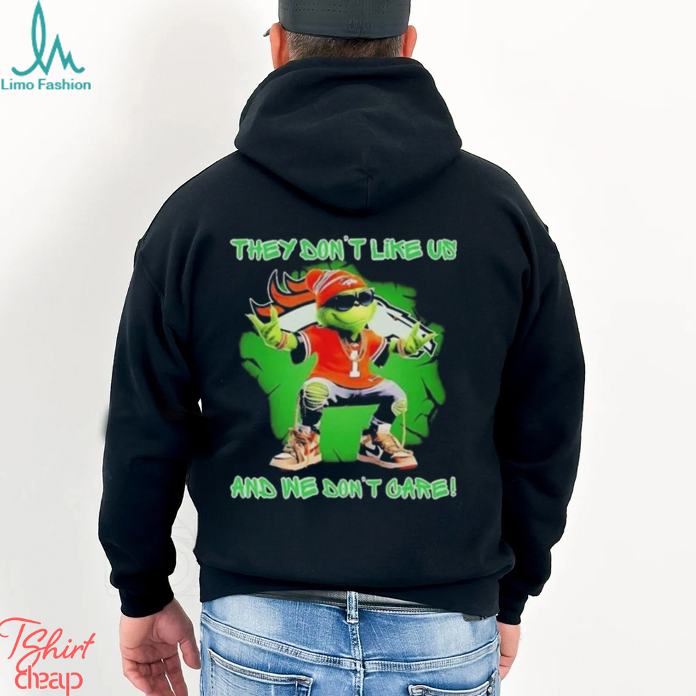 Grinch Denver Broncos They Don't Like Us And We Don't Care T Shirt Grinch Denver Broncos They Don't Like Us And We Don't Care T Shirt