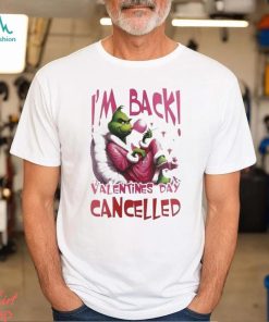 Grinch Steals I’m Back Valentine’s Day Cancelled T Shirt, hoodie, sweater, long sleeve and tank top Grinch Steals I’m Back Valentine’s Day Cancelled T Shirt