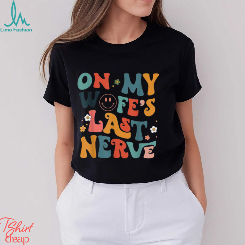 Groovy On My Wifes Last Nerve Retro Funny Husband Quotes Oversized Comfort Colors T shirt Groovy On My Wifes Last Nerve Retro Funny Husband Quotes Oversized Comfort Colors T shirt