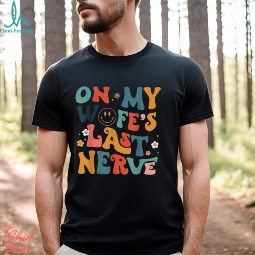 Groovy On My Wifes Last Nerve Retro Funny Husband Quotes Oversized Comfort Colors T shirt