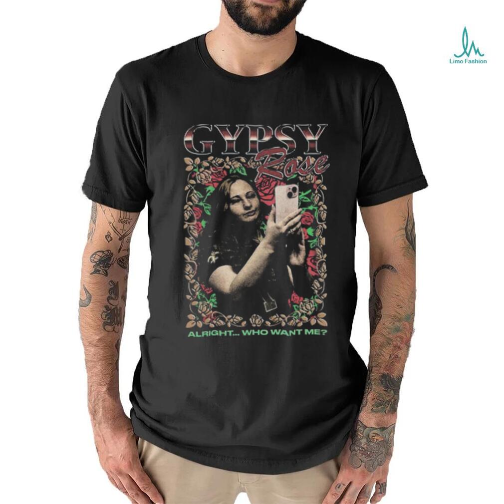 Gypsy Rose Rap Tee Alright...Who Want Me Shirt Gypsy Rose Rap Tee Alright...Who Want Me Shirt