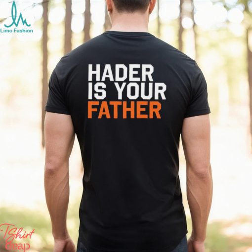 Hader is your father Houston Astros shirt