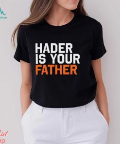 Hader is your father Houston Astros shirt