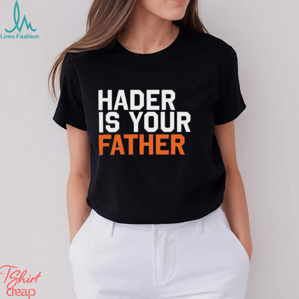 Hader is your father Houston Astros shirt Hader is your father Houston Astros shirt