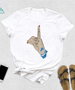 Hand shut the fuck up Detroit Lions shirt