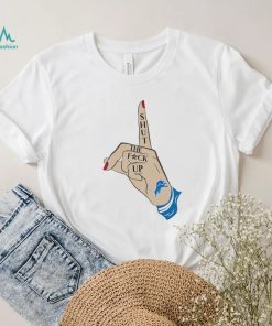 Hand shut the fuck up Detroit Lions shirt