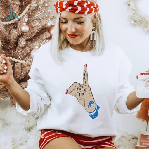 Hand shut the fuck up Detroit Lions shirt