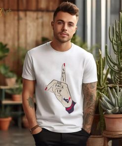Hand shut the fuck up Houston Texans shirt