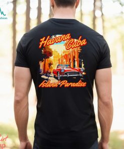 Havana Cuba Island Paradise shirt