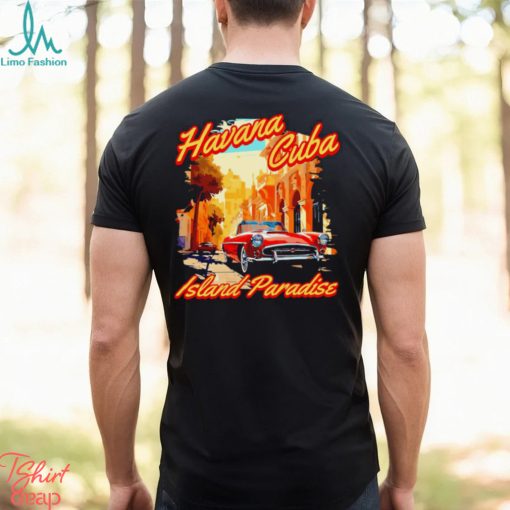 Havana Cuba Island Paradise shirt