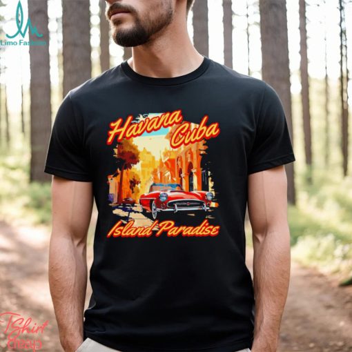 Havana Cuba Island Paradise shirt