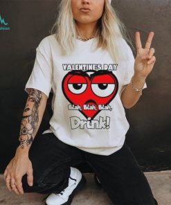 Heart Valentine’s Day drink blah blah blah T Shirt
