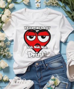 Heart Valentine’s Day drink blah blah blah T Shirt