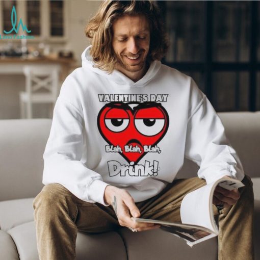 Heart Valentine’s Day drink blah blah blah T Shirt