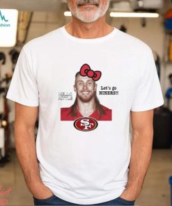 Hello Kittle Let’s Go Niners Funny shirt