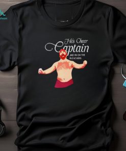 He’s Cheer Captain And I’m On The Bleachers shirt